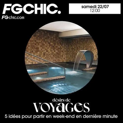 FG CHIC INVITE : DÉSIRS DE VOYAGE 5 IDÉES POUR PARTIR EN WEEK-END...
