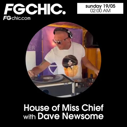 FG CHIC MIX HOUSE OF MISS CHIEF WITH DAVE NEWSOME