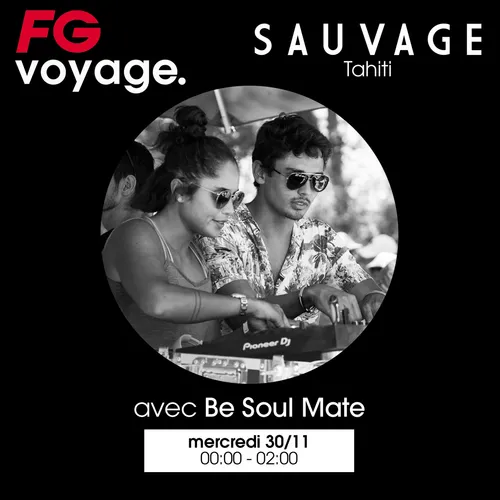 FG VOYAGE : SAUVAGE AVEC BE SOUL MATE