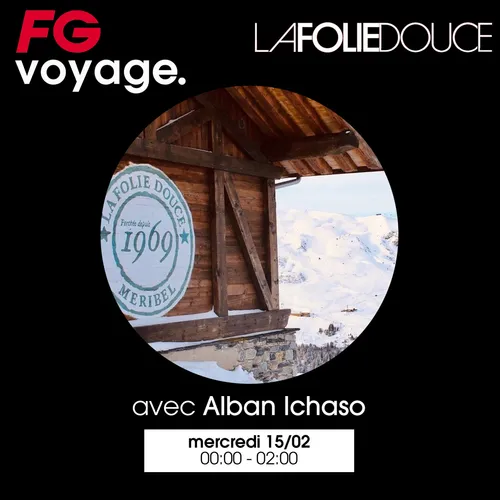 FG VOYAGE À LA FOLIE DOUCE AVEC ALBAN ICHASO