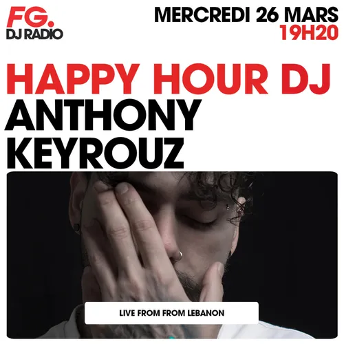HAPPY HOUR DJ : ANTHONY KEYROUZ