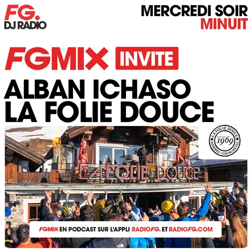 FG MIX INVITE : LA FOLIE DOUCE AVEC ALBAN ICHASO