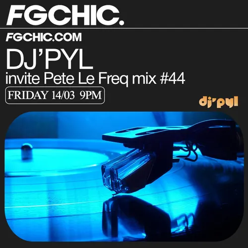 FG CHIC MIX DJ' PYL INVITE PETE LE FREQ