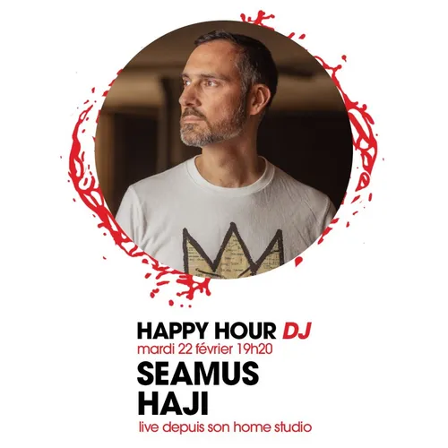 HAPPY HOUR DJ : SEAMUS HAJI