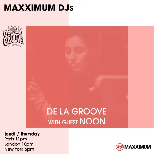 MAXXIMUM DJ'S : DE LA GROOVE guest NOON