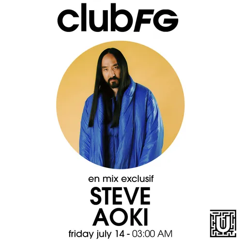 CLUB FG SPÉCIAL EDM : STEVE AOKI
