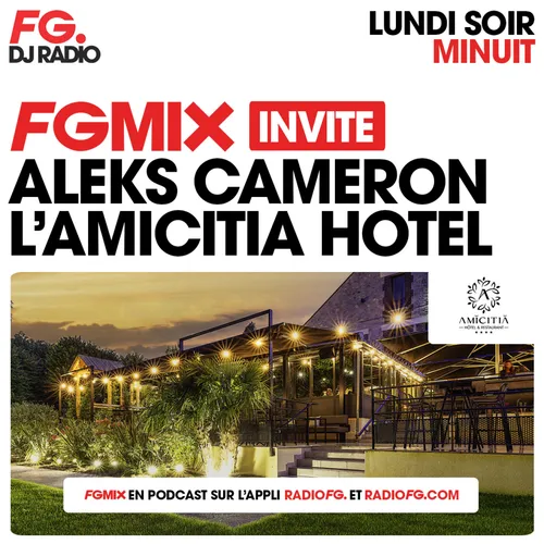 FG MIX INVITE : L'AMICITIA HÔTEL AVEC ALEKS CAMERON