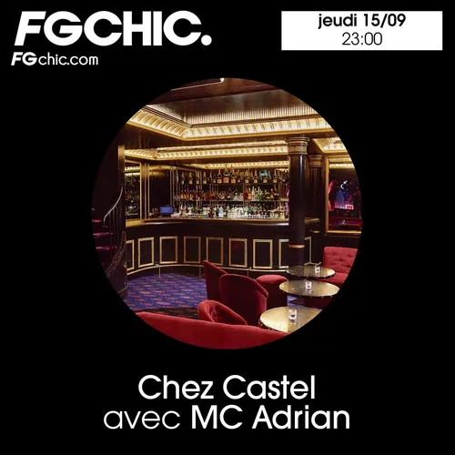FG CHIC INVITE : CHEZ CASTEL AVEC MC ADRIAN