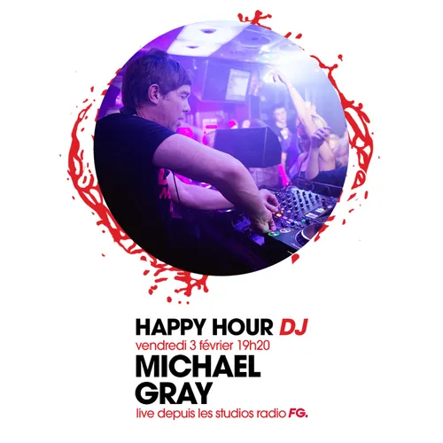 HAPPY HOUR DJ : MICHAEL GRAY