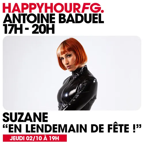 HAPPY HOUR FG AVEC ANTOINE BADUEL. L'INTERVIEW : SUZANE