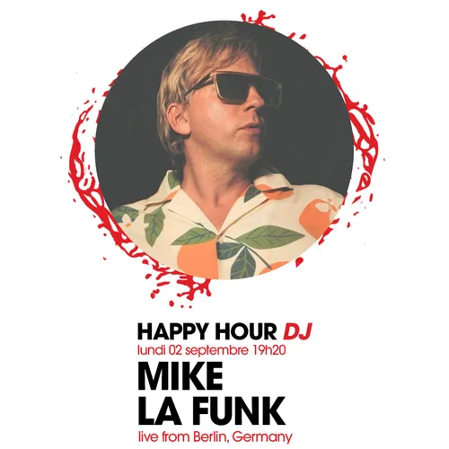 HAPPY HOUR DJ : MIKE LA FUNK