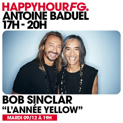HAPPY HOUR FG AVEC ANTOINE BADUEL. L'INTERVIEW : BOB SINCLAR & DJ...
