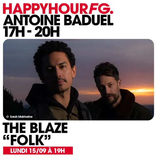 HAPPY HOUR FG AVEC ANTOINE BADUEL. L'INTERVIEW : THE BLAZE