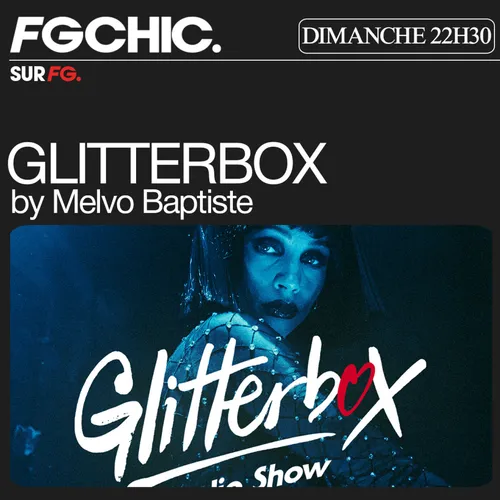 FG MIX INVITE : GLITTERBOX AVEC MELVO BAPTISTE