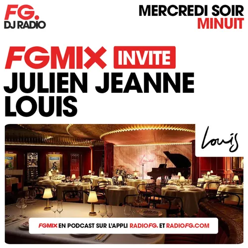 FG MIX INVITE : LE LOUIS AVEC JULIEN JEANNE