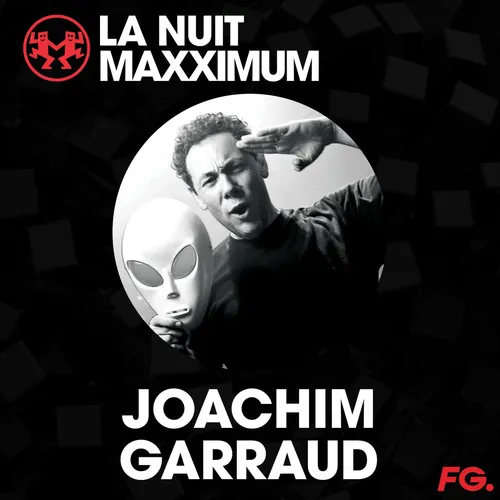 LA NUIT MAXXIMUM SUR FG : JOACHIM GARRAUD