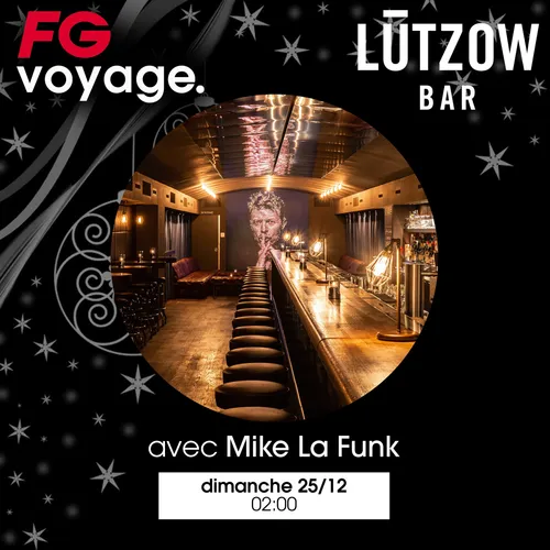 FG VOYAGE : LUTZOWBAR AVEC MIKE LA FUNK