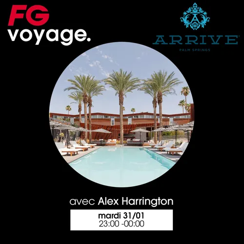 FG VOYAGE : ARRIVE AVEC ALEX HARRINGTON