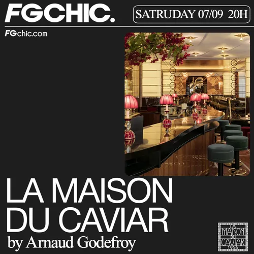 FG CHIC INVITE : LA MAISON DU CAVIAR AVEC ARNAUD GODEFROY