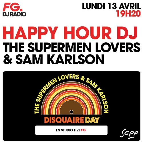 HAPPY HOUR DJ : THE SUPERMEN LOVERS & SAM KARLSON