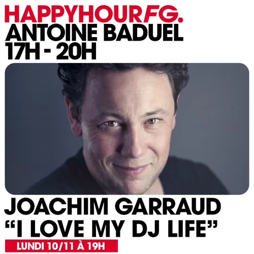 HAPPY HOUR FG AVEC ANTOINE BADUEL. L'INTERVIEW : JOACHIM GARRAUD