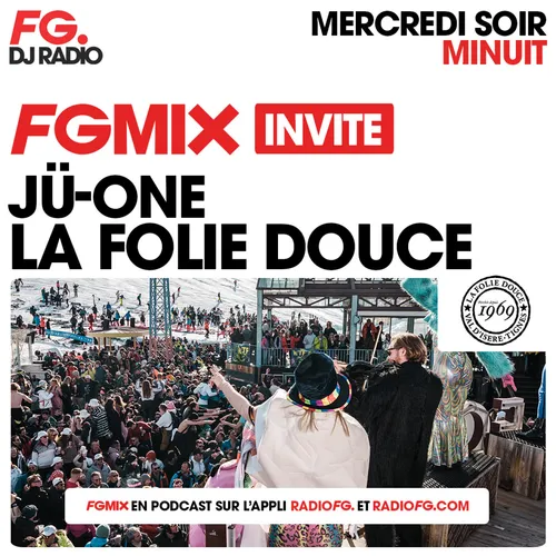 FG MIX INVITE : LA FOLIE DOUCE AVEC JÜ-ONE