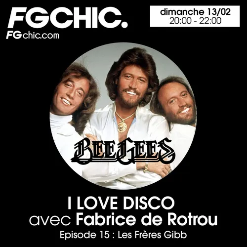 I LOVE DISCO AVEC FABRICE DE ROTROU EPISODE 15 : LES FRERES GIBB