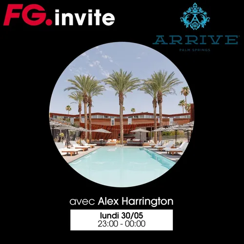 FG INVITE : ARRIVE AVEC ALEX HARRINGTON