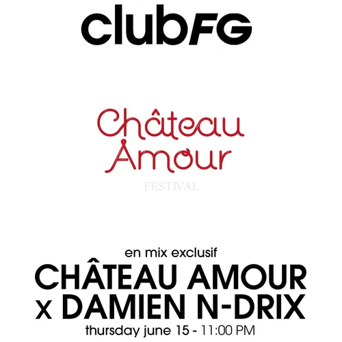 CLUB FG SPÉCIAL CHATEAU AMOUR FESTIVAL : DAMIEN N-DRIX