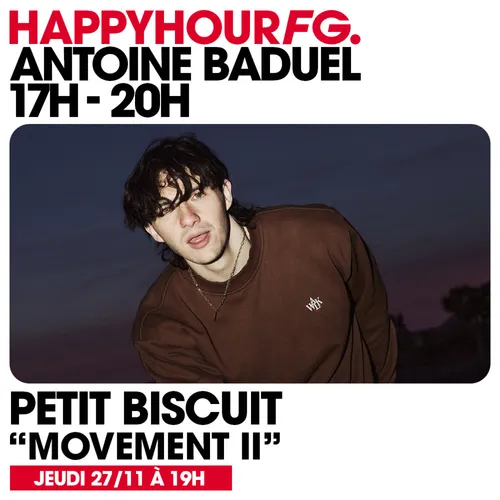 HAPPY HOUR FG AVEC ANTOINE BADUEL. L'INTERVIEW : PETIT BISCUIT