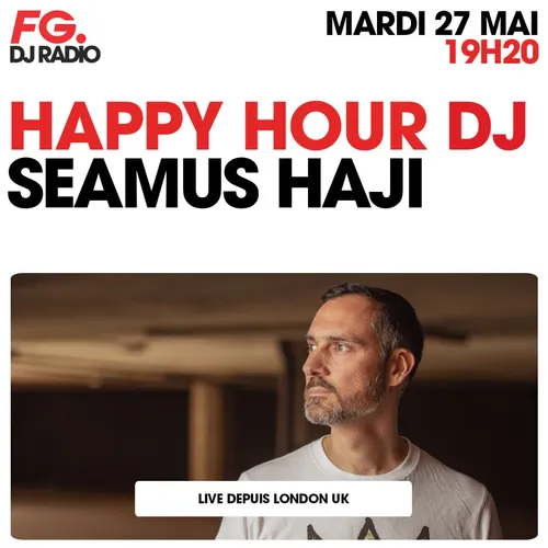 HAPPY HOUR DJ : SEAMUS HAJI
