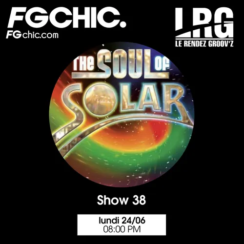 FG CHIC INVITE : LE RENDEZ GROOV'Z SHOW 38 THE SOUL OF SOLAR