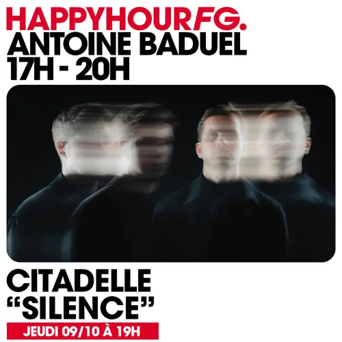 HAPPY HOUR FG AVEC ANTOINE BADUEL. L'INTERVIEW : CITADELLE