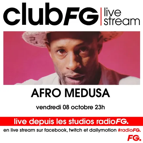 CLUB FG LIVE STREAM : AFRO MEDUSA