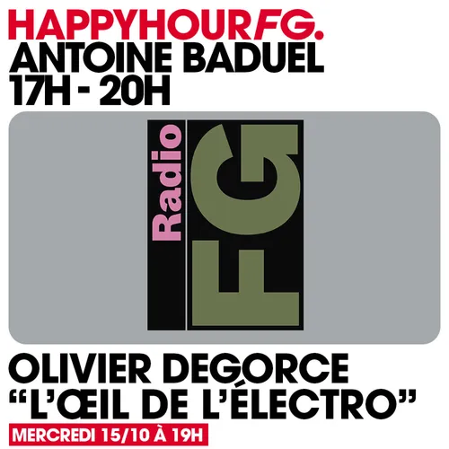 HAPPY HOUR FG AVEC ANTOINE BADUEL. L'INTERVIEW : OLIVIER DEGORCE...