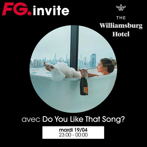 FG INVITE : LE WILLIAMSBURG AVEC DO YOU LIKE THAT SONG?