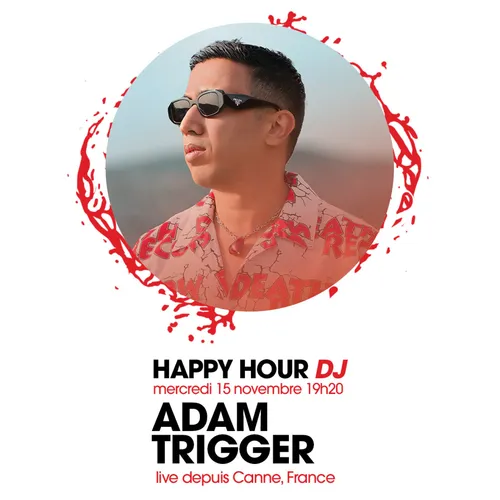 HAPPY HOUR DJ : ADAM TRIGGER