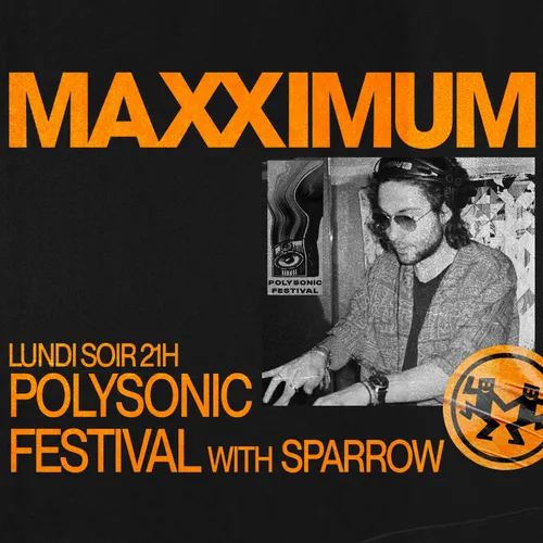 MAXXIMUM DJ'S : POLYSONIC FESTIVAL with SPARROW