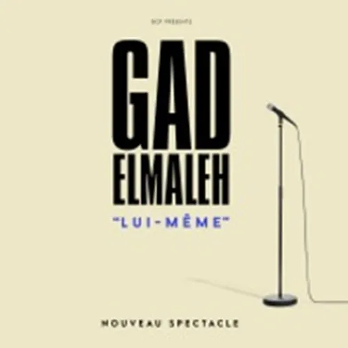 LUI-MÊME, LE NOUVEAU SPECTACLE DE GAD ELMALEH