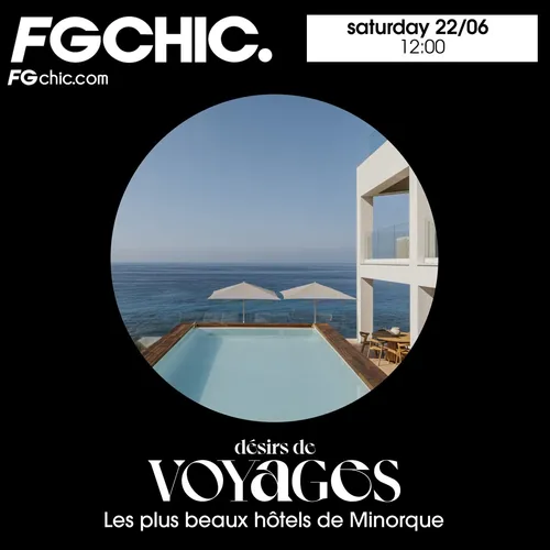FG CHIC INVITE DÉSIRS DE VOYAGES : LES PLUS BEAUX HÔTELS DE MINORQUE