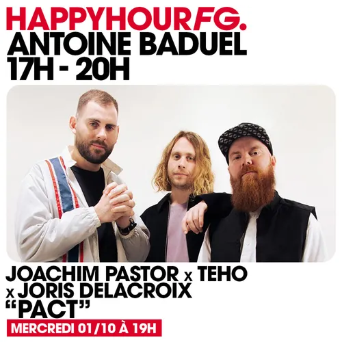 HAPPY HOUR FG AVEC ANTOINE BADUEL. L'INTERVIEW : JOACHIM PASTOR,...