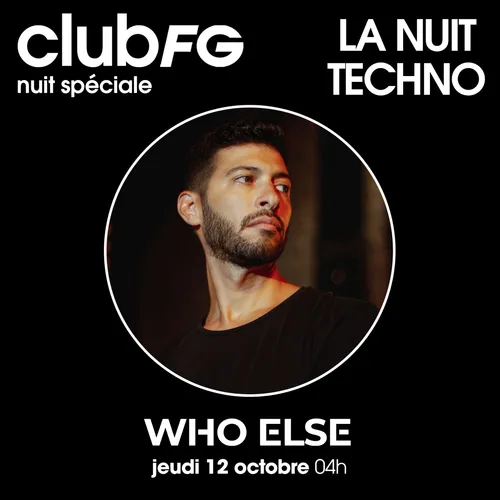 CLUB FG SPÉCIAL TECHNO : WHO ELSE