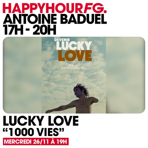 HAPPY HOUR FG AVEC ANTOINE BADUEL. L'INTERVIEW : LUCKY LOVE