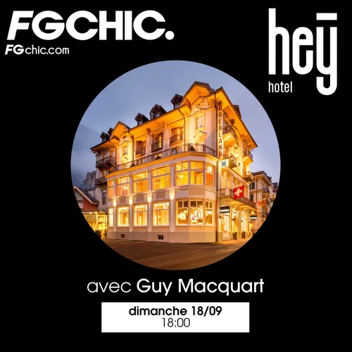 FG CHIC INVITE : LE HEY HOTEL AVEC GUY MACQUART