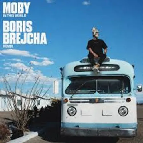 BORIS BREJCHA REMIXE « IN THIS WORLD » DE MOBY