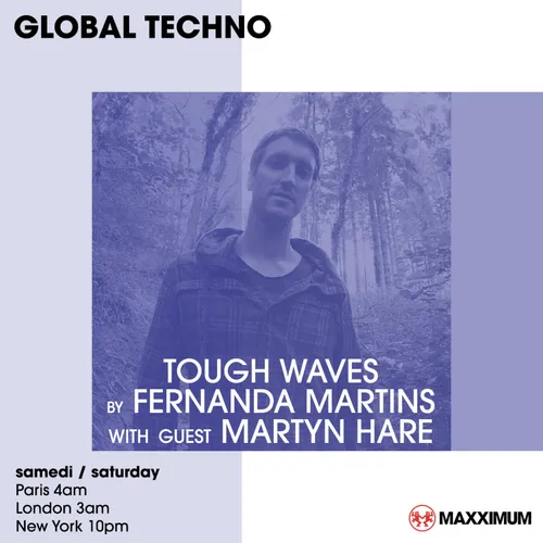 GLOBAL TECHNO : TOUGH WAVES BY FERNANDA MARTINS With Guest MARTYN HARE