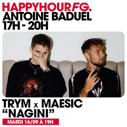 HAPPY HOUR FG AVEC ANTOINE BADUEL. L'INTERVIEW : TRYM & MAESIC