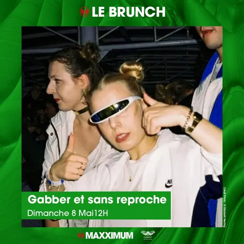 MAXXIMUM LE BRUNCH : GABBER ET SANS REPROCHE