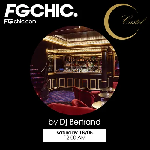 FG CHIC INVITE : CASTEL PARIS AVEC DJ BERTRAND