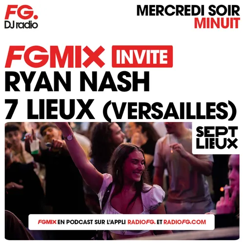 FG MIX INVITE : LE SEPT LIEUX AVEC RAYAN NASH